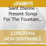 Saint Etienne - Present Songs For The Fountain Coffee Room cd