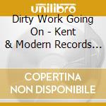Dirty Work Going On - Kent & Modern Records Blues Into The 60S Vol 1 cd musicale