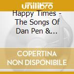 Happy Times - The Songs Of Dan Pen & Spooner Oldham Volume 2 cd musicale