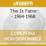 This Is Fame - 1964-1968 cd musicale