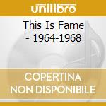 This Is Fame - 1964-1968 cd