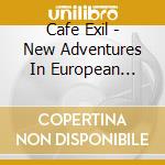 Cafe Exil - New Adventures In European Music 1972/1980 cd