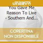 You Gave Me Reason To Live - Southern And Deep Soul From Louisiana cd musicale