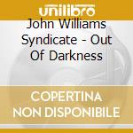 John Williams Syndicate - Out Of Darkness cd