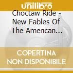 Choctaw Ride - New Fables Of The American South 1968-1973 cd