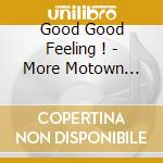 Good Good Feeling ! - More Motown Girls cd musicale