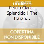 Petula Clark - Splendido ! The Italian Singles Collection cd