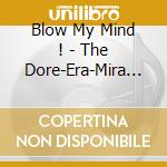 Blow My Mind ! - The Dore-Era-Mira Punk & Psych Legacy cd