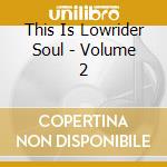 This Is Lowrider Soul - Volume 2 cd