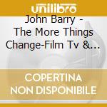 John Barry - The More Things Change-Film Tv & Studio Work 1968/ cd