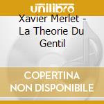Xavier Merlet - La Theorie Du Gentil cd musicale di Xavier Merlet