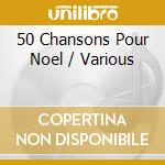 50 Chansons Pour Noel / Various cd
