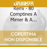 Remi - 80 Comptines A Mimer & A Jeux De Doigts cd