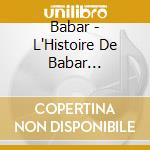 Babar - L'Histoire De Babar (Slipcase) cd