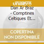 Dan Ar Braz - Comptines Celtiques Et D'Ailleurs cd