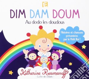 Katherine Roumanoff - Dim Dam Doum-Au Dodo Les Doudous cd musicale di Roumanoff, Katherine