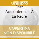 Jazz Acccordeons - A La Recre
