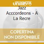 Jazz Acccordeons - A La Recre cd