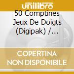 50 Comptines Jeux De Doigts (Digipak) / Various (2 Cd) cd