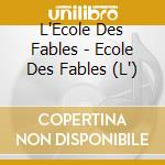 L'Ecole Des Fables - Ecole Des Fables (L') cd