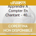 Apprendre A Compter En Chantant - 40 Comptines Et Formulettes cd