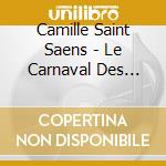 Camille Saint Saens - Le Carnaval Des Animaux/Digipack cd musicale