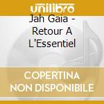Jah Gaia - Retour A L'Essentiel cd