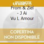 From & Ziel - J Ai Vu L Amour cd