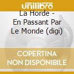 La Horde - En Passant Par Le Monde (digi) cd