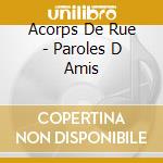Acorps De Rue - Paroles D Amis cd musicale di Acorps De Rue