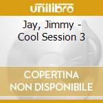 Jay, Jimmy - Cool Session 3 cd musicale di Jay, Jimmy