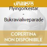 Flyingorkestar - Bukravialiveparade cd