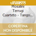 Mosalini Terrugi Cuarteto - Tango Hoy cd