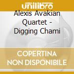 Alexis Avakian Quartet - Digging Chami cd musicale di Alexis Avakian Quartet