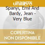 Spanyi, Emil And Bardy, Jean - Very Blue cd musicale di Spanyi, Emil And Bardy, Jean
