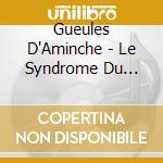 Gueules D'Aminche - Le Syndrome Du Poisson Rouge cd