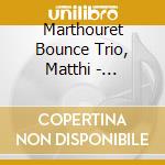 Marthouret Bounce Trio, Matthi - Contrasts cd musicale di Marthouret Bounce Trio, Matthi