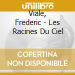Viale, Frederic - Les Racines Du Ciel cd