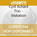 Cyril Achard Trio - Visitation cd musicale di Cyril Achard Trio