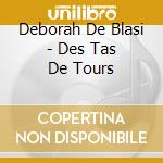 Deborah De Blasi - Des Tas De Tours cd