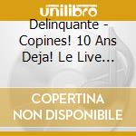 Delinquante - Copines! 10 Ans Deja! Le Live (Cd+Dvd) cd