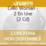 Cello Woman - 2 En Une (2 Cd) cd