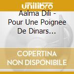 Aalma Dili - Pour Une Poignee De Dinars (Digipack) cd musicale di Aalma Dili