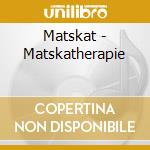 Matskat - Matskatherapie cd musicale di Matskat