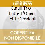 Carali Trio - Entre L'Orient Et L'Occident cd musicale