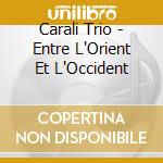 Carali Trio - Entre L'Orient Et L'Occident cd