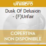 Dusk Of Delusion - (F)Unfair