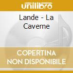 Lande - La Caverne cd musicale di Lande