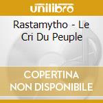 Rastamytho - Le Cri Du Peuple cd