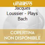 Jacques Loussier - Plays Bach cd musicale di Jacques Loussier